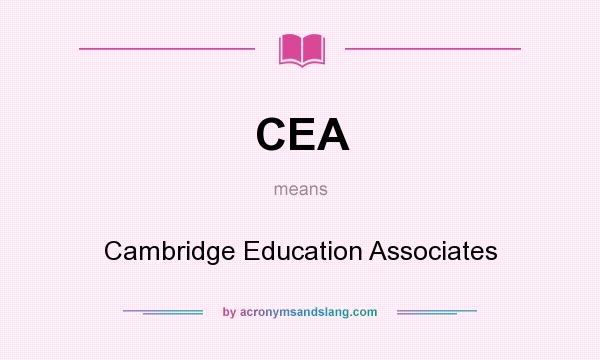 What does CEA mean? It stands for Cambridge Education Associates