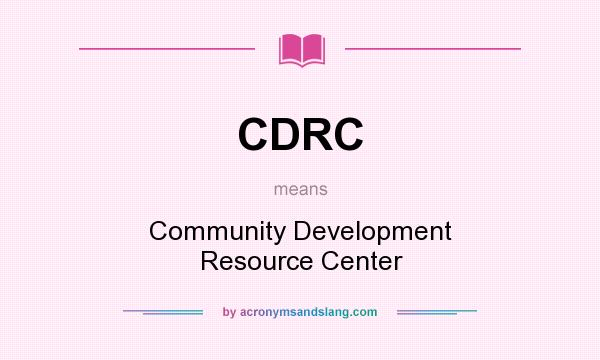 What does CDRC mean? It stands for Community Development Resource Center
