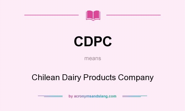What does CDPC mean? It stands for Chilean Dairy Products Company