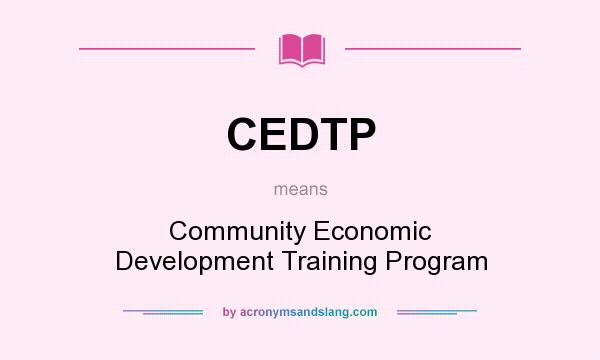 What does CEDTP mean? It stands for Community Economic Development Training Program