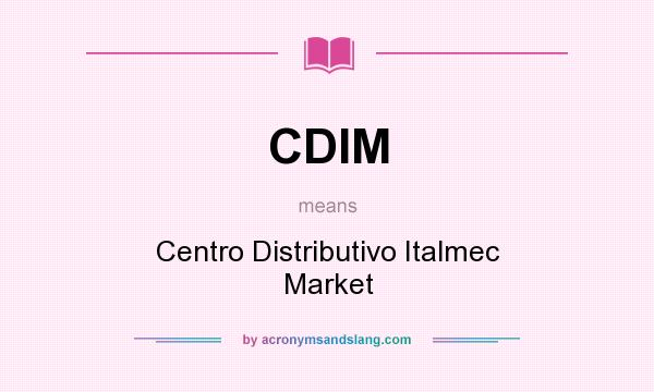 What does CDIM mean? It stands for Centro Distributivo Italmec Market