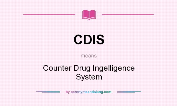 What does CDIS mean? It stands for Counter Drug Ingelligence System