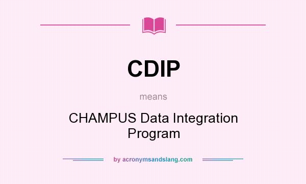 What does CDIP mean? It stands for CHAMPUS Data Integration Program
