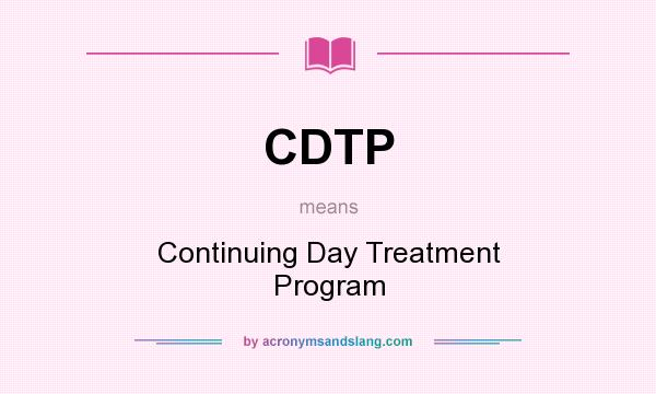 What does CDTP mean? It stands for Continuing Day Treatment Program