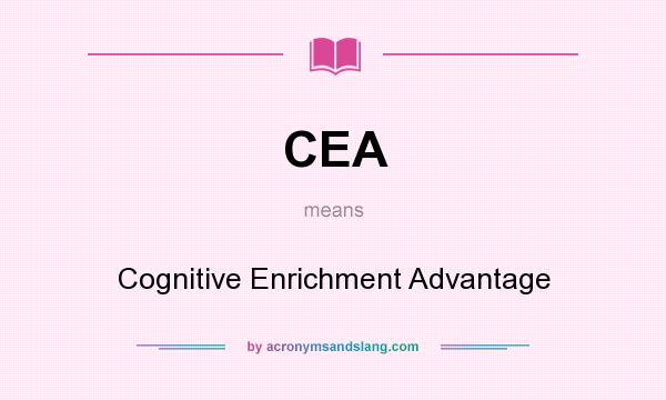 What does CEA mean? It stands for Cognitive Enrichment Advantage