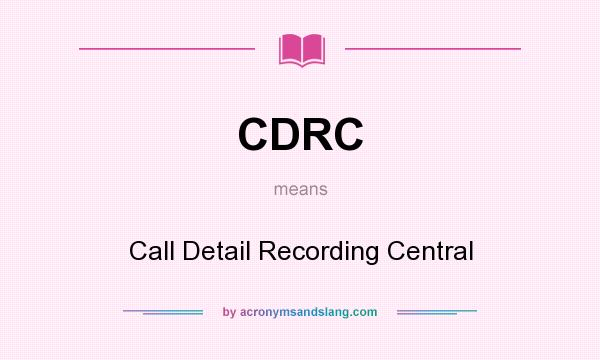 What does CDRC mean? It stands for Call Detail Recording Central