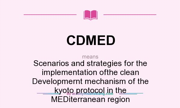 What does CDMED mean? It stands for Scenarios and strategies for the implementation ofthe clean Developmernt mechanism of the kyoto protocol in the MEDiterranean region
