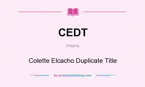 What does CEDT mean? It stands for Colette Elcacho Duplicate Title