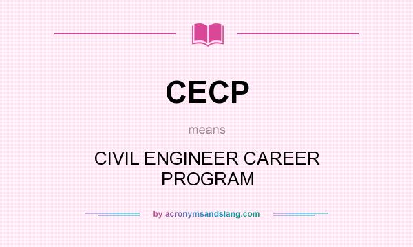 What does CECP mean? It stands for CIVIL ENGINEER CAREER PROGRAM