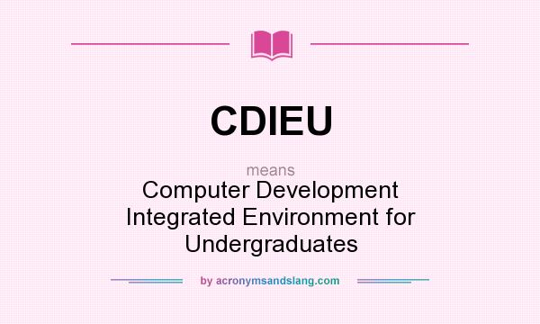 What does CDIEU mean? It stands for Computer Development Integrated Environment for Undergraduates