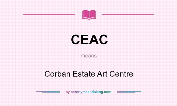 What does CEAC mean? It stands for Corban Estate Art Centre