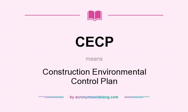 What does CECP mean? It stands for Construction Environmental Control Plan