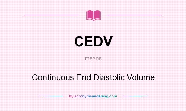 What does CEDV mean? It stands for Continuous End Diastolic Volume