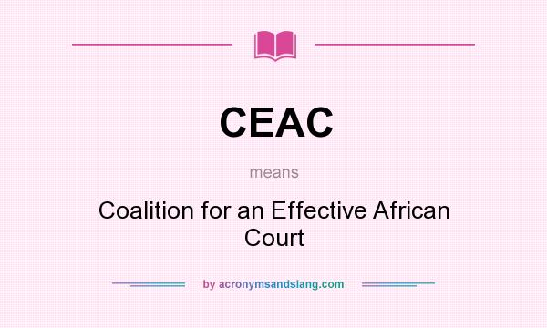What does CEAC mean? It stands for Coalition for an Effective African Court