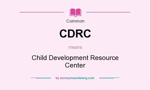 What does CDRC mean? It stands for Child Development Resource Center