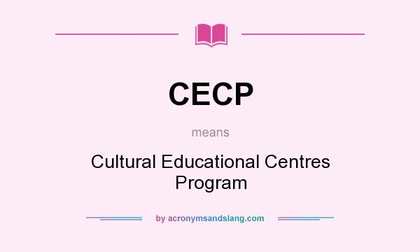 What does CECP mean? It stands for Cultural Educational Centres Program