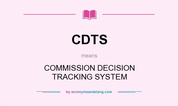 What does CDTS mean? It stands for COMMISSION DECISION TRACKING SYSTEM