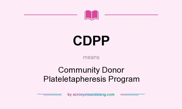 What does CDPP mean? It stands for Community Donor Plateletapheresis Program