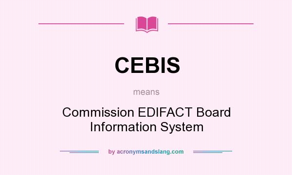 What does CEBIS mean? It stands for Commission EDIFACT Board Information System