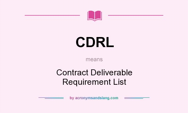 What does CDRL mean? It stands for Contract Deliverable Requirement List