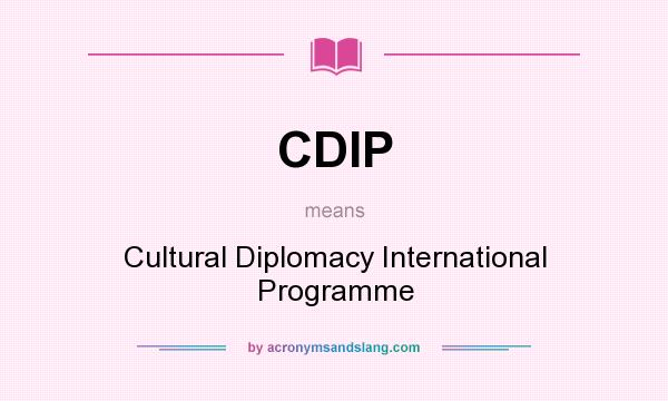 What does CDIP mean? It stands for Cultural Diplomacy International Programme