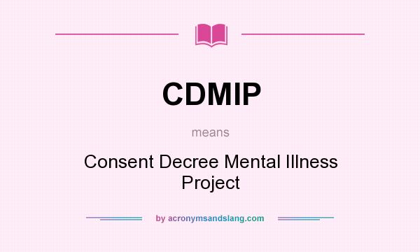 What does CDMIP mean? It stands for Consent Decree Mental Illness Project