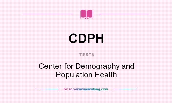 What does CDPH mean? It stands for Center for Demography and Population Health