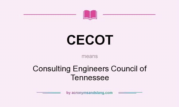 What does CECOT mean? It stands for Consulting Engineers Council of Tennessee