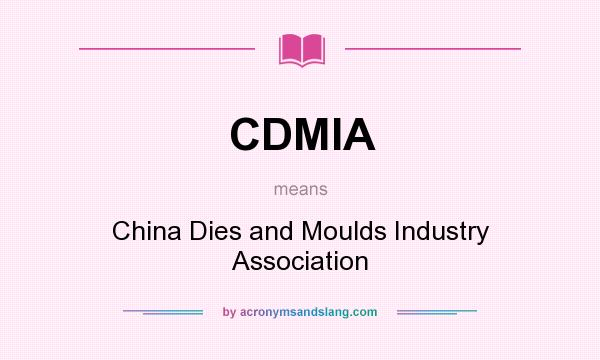 What does CDMIA mean? It stands for China Dies and Moulds Industry Association