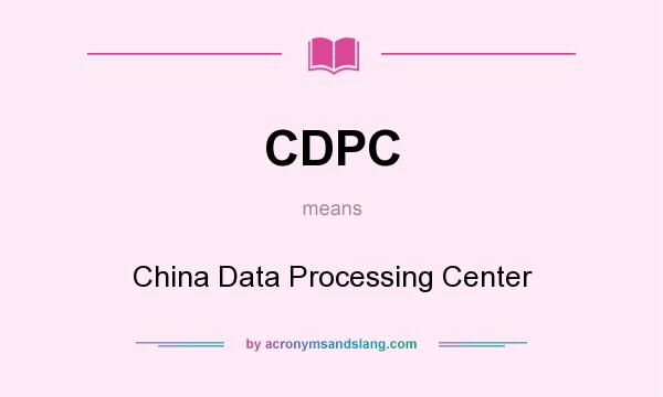 What does CDPC mean? It stands for China Data Processing Center
