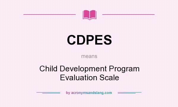 What does CDPES mean? It stands for Child Development Program Evaluation Scale