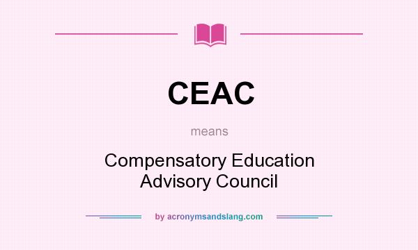 What does CEAC mean? It stands for Compensatory Education Advisory Council