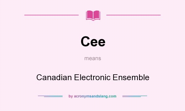 What does Cee mean? It stands for Canadian Electronic Ensemble