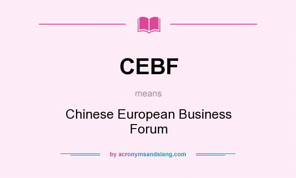What does CEBF mean? It stands for Chinese European Business Forum