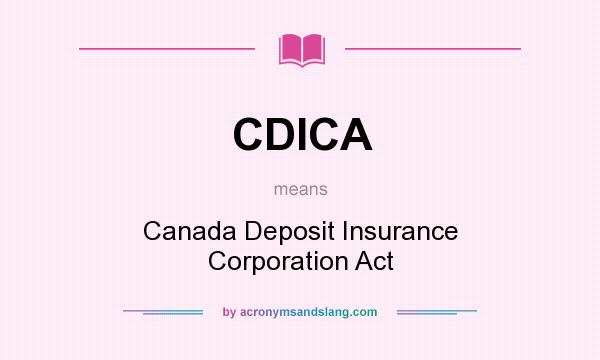 What does CDICA mean? It stands for Canada Deposit Insurance Corporation Act