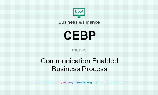What does CEBP mean? It stands for Communication Enabled Business Process