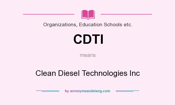 What does CDTI mean? It stands for Clean Diesel Technologies Inc