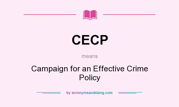 What does CECP mean? It stands for Campaign for an Effective Crime Policy