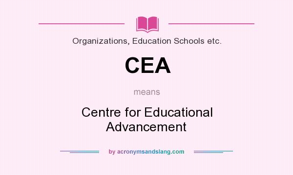 What does CEA mean? It stands for Centre for Educational Advancement