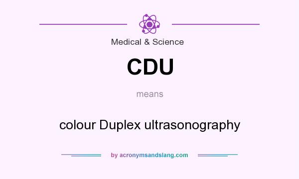 What does CDU mean? It stands for colour Duplex ultrasonography
