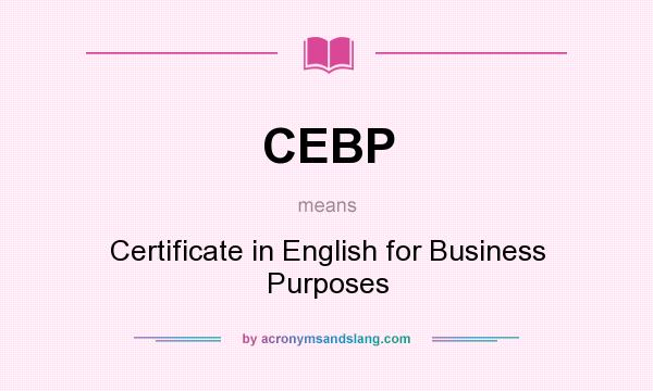 What does CEBP mean? It stands for Certificate in English for Business Purposes
