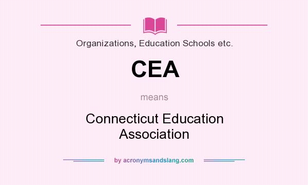 What does CEA mean? It stands for Connecticut Education Association