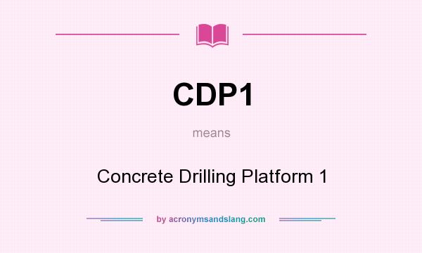 What does CDP1 mean? It stands for Concrete Drilling Platform 1