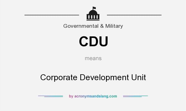 What does CDU mean? It stands for Corporate Development Unit