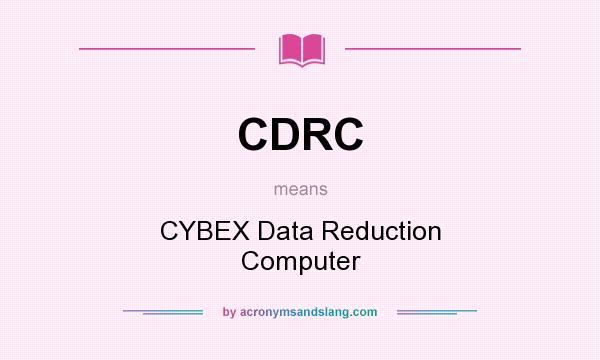 What does CDRC mean? It stands for CYBEX Data Reduction Computer