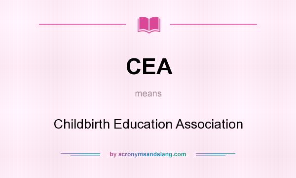 What does CEA mean? It stands for Childbirth Education Association