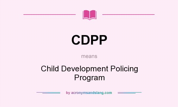 What does CDPP mean? It stands for Child Development Policing Program