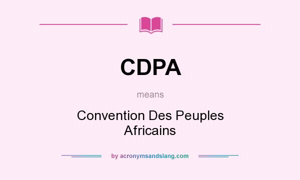 What does CDPA mean? It stands for Convention Des Peuples Africains