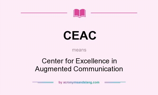 What does CEAC mean? It stands for Center for Excellence in Augmented Communication