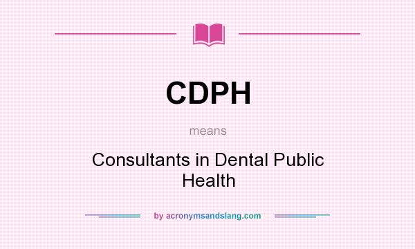 What does CDPH mean? It stands for Consultants in Dental Public Health